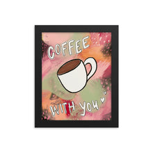 Load image into Gallery viewer, Coffee with you Framed wall art
